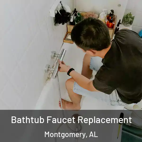  Bathtub Faucet Replacement Montgomery, AL