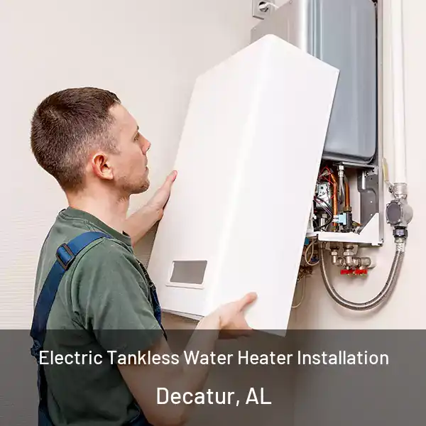  Electric Tankless Water Heater Installation Decatur, AL