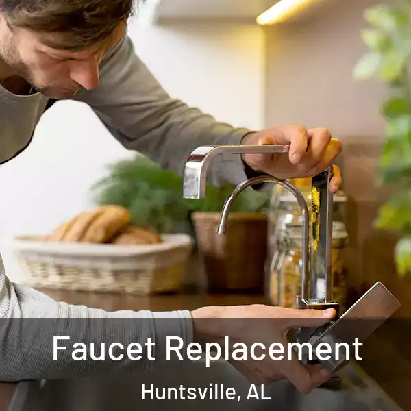  Faucet Replacement Huntsville, AL