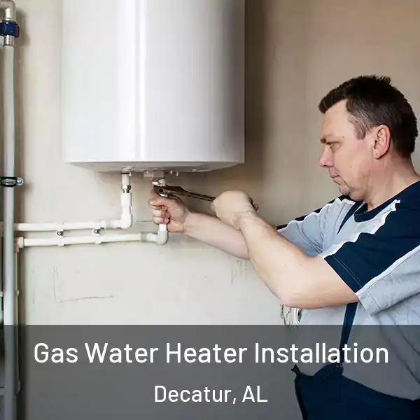  Gas Water Heater Installation Decatur, AL