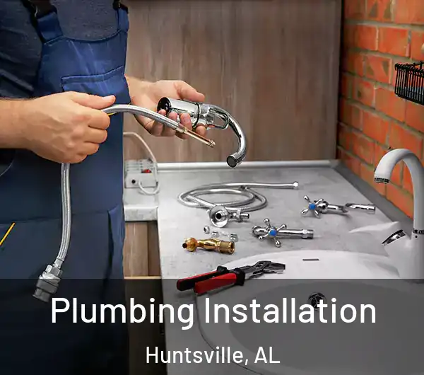 Plumbing Installation Huntsville, AL