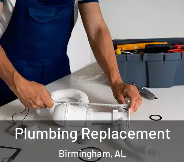  Plumbing Replacement Birmingham, AL