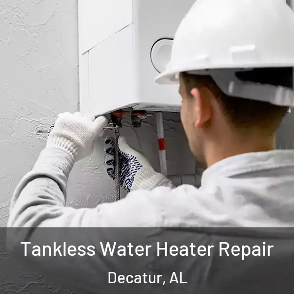  Tankless Water Heater Repair Decatur, AL
